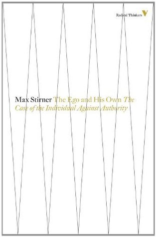 The Ego And His Own: The Case Of The Individual Against Authority (Radical Thinkers Book 8)