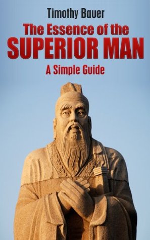 The Essence of the Superior Man: A Simple Guide (David Deida, The Way of the Superior Man, Dear Lover, The Enlightened Sex Manual, It's a Guy Thing, Wild Nights Book 1)