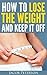 How To Lose The Weight And ...