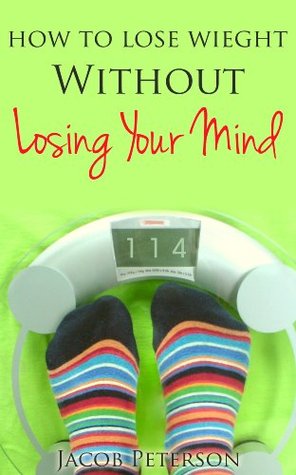 Lose Weight Without Losing Your Mind! (Kindle Edition)
