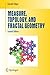 Measure, Topology, and Fractal Geometry (Undergraduate Texts in Mathematics)