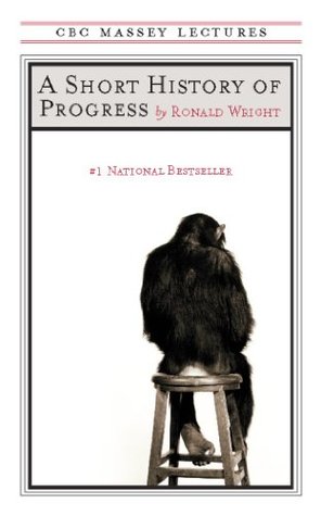 A Short History of Progress (CBC Massey Lecture)