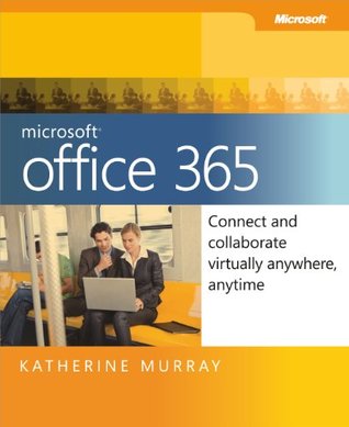 Microsoft Office 365: Connect and Collaborate Virtually Anywhere, Anytime