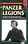 The Panzer Legions: A Guide to the German Army Tank Divisions of World War II & Their Commanders (Military History) The Panzer Legions: A Guide to the German Army Tank Divisions of World War II & Their Commanders (Military History)