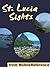 Saint Lucia Sights 2012: a travel guide to the main attractions in St. Lucia, Caribbean (Mobi Sights)