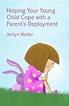 Helping Your Young Child Cope with a Parent's Deployment by Jerilyn Marler