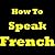 How To Speak French: Learning French Today! Discover The French Language Basics, The Most Common French Vocabulary Words And How To Learn French. Learn ... French With This French Learning Guide!
