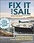 Fix It and Sail: Everything You Need to Know to Buy and Restore a Small Sailboat on a Shoestring