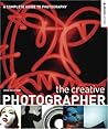The Creative Photographer: A Complete Guide to Photography (Abrams Studio)