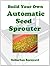 Build Your Own Automatic Seed Sprouter