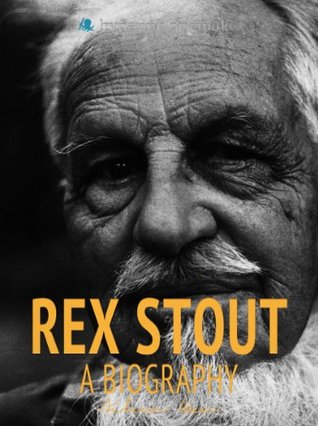 Rex Stout: A Biography (Kindle Edition)