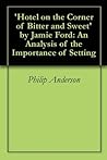 'Hotel on the Corner of Bitter and Sweet' by Jamie Ford: An Analysis of the Importance of Setting