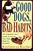 Good Dogs Bad Habits: The C...