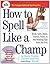 How to Spell Like a Champ