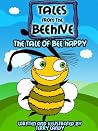 Tales From The Beehive - The Tale Of Bee Happy (Childrens Picture Book) Tales From The Beehive - The Tale Of Bee Happy (Childrens Picture Book)
