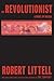 The Revolutionist by Robert Littell