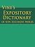 Vine’s Expository Dictionary of New Testament Words by W.E. Vine Vine’s Expository Dictionary of New Testament Words by W.E. Vine
