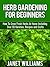 Herb Gardening For Beginners How To Grow Fresh Herbs At Home ... by Janet Williams