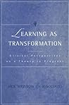 Learning As Transformation: Critical Perspectives on a Theory in Progress