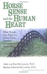 Horse Sense and the Human Heart: What Horses Can Teach Us About Trust, Bonding, Creativity and Spirituality