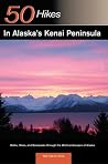 Explorer's Guide 50 Hikes in Alaska's Kenai Peninsula: Walks, Hikes and Backpacks through the Wild Landscapes of Alaska (Explorer's 50 Hikes) Explorer's Guide 50 Hikes in Alaska's Kenai Peninsula: Walks, Hikes and Backpacks through the Wild Landscapes of Alaska (Explorer's 50 Hikes)