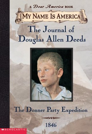The Journal of Douglas Allen Deeds: The Donner Party Expedition, 1846 (My Name Is America)