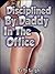 Disciplined By Daddy In The Office: A Rough, Virgin-Anal, Doubleteam Sex Encounter
