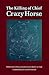 The Killing of Chief Crazy Horse by Robert A. Clark