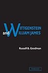 Wittgenstein and William James by Russell B. Goodman