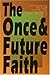 The Once & Future Faith