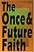 The Once & Future Faith