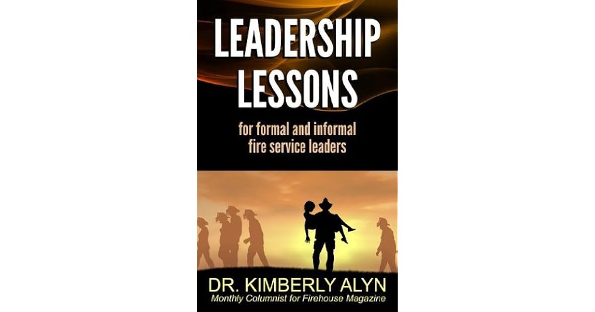 Leadership Lessons for formal and informal fire service leaders by