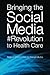Bringing the Social Media Revolution to Health Care