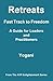 Retreats - Fast Track to Freedom - A Guide for Leaders and Practitioners (AYP Enlightenment Series Book 10)