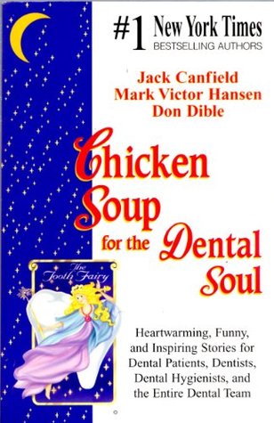 Chicken Soup for the Dental Soul: Heartwarming, Funny, and Inspiring Stories for Dental Patients, Dentists, Dental Hygienists, and the Entire Dental Team (Paperback)