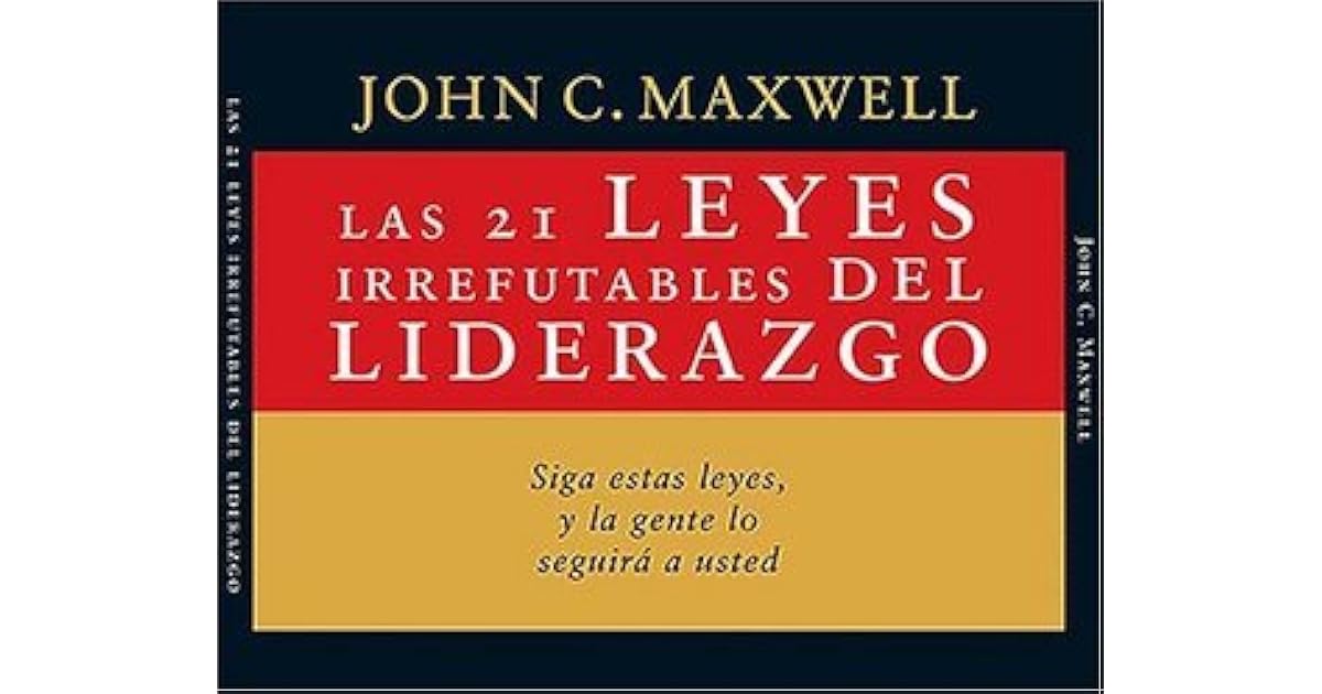 LAS 21 LEYES IRREFUTABLES DEL LIDERAZGO SIGA ESTAS LEYES Y LA GENTE LO SEGUIR A USTED SPANISH EDITION PDF visual data 4