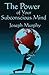 The Power of Your Subconscious Mind
