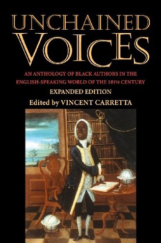 Unchained Voices: An Anthology of Black Authors in the English-Speaking World of the Eighteenth Century (Paperback)