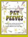 How to Avoid English Teachers' Pet Peeves: Improve Your Writing by Eliminating the Common Errors That English Teachers See Most Often