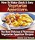 Quick & Easy Vegetarian Appetizer Recipes - The Best Delicious & Nutritious Vegetarian Appetizer Recipes (Quick & Easy Vegetarian Recipes Book 1)