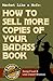 Market Like a Mofo: How to Sell More Copies of Your Badass Book (Badass Writing, #4)
