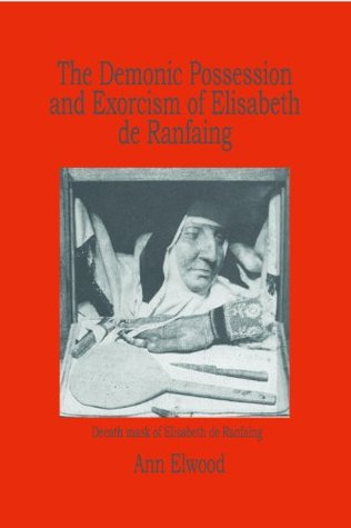 The Demonic Possession and Exorcism of Elisabeth de Ranfaing (1620-1626)