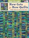 New Cuts for New Quilts: More Ways to Stack the Deck