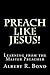Preach Like Jesus!: Learning from the Master Preacher