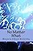 No Matter What by Marjorie Gibson McCarthy No Matter What by Marjorie Gibson McCarthy