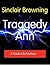 Traggedy Ann by Sinclair Browning