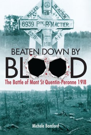 Beaten Down By Blood, The Battle of Mont St Quentin-Peronne 1918 (Kindle Edition)