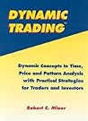 Dynamic Trading: Dynamic Concepts in Time, Price & Pattern Analysis With Practical Strategies for Traders & Investors Dynamic Trading: Dynamic Concepts in Time, Price & Pattern Analysis With Practical Strategies for Traders & Investors