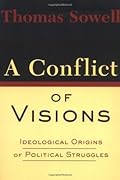A Conflict of Visions: Ideological Origins of Political Struggles 