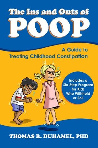 The Ins and Outs of POOP: A Guide to Treating Childhood Constipation (Kindle Edition)